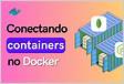 Falha ao estabelecer conexão entre dois containers Docke